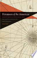 Privateers of the Americas : Spanish American privateering from the United States in the early republic / David Head.