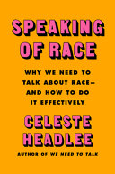 Speaking of race : why everybody needs to talk about racism--and how to do it /