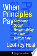 When principles pay corporate social responsibility and the bottom line / Geoffrey Heal.