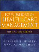 Foundations of health care management principles and methods / Bernard J. Healey, Marc C. Marchese.