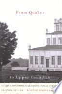 From Quaker to Upper Canadian faith and community among Yonge Street Friends, 1801-1850 /