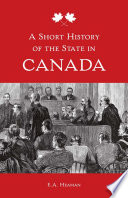 A short history of the state in Canada / E.A. Heaman.