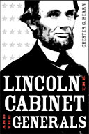 Lincoln, the cabinet, and the generals / Chester G. Hearn.