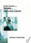 Gender, sexuality and violence in organizations : the unspoken forces of organization violations /