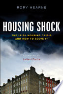 Housing shock : the Irish housing crisis and how to solve it / Rory Hearne ; foreword by Leilania Farha.