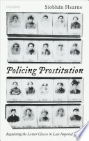 Policing prostitution : regulating the lower classes in late imperial Russia / Siobhán Hearne.