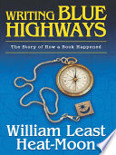 Writing blue highways : the story of how a book happened / William Least Heat-Moon.