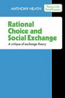 Rational choice & social exchange : a critique of exchange theory /