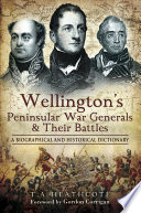 Wellington's Peninsular War generals and their battles : a biographical and historical dictionary / T.A. Heathcote ; with a foreword by Gordon Corrigan.