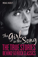 The girl in the song : the true stories behind 50 rock classics / Michael Heatley [& Frank Hopkinson]