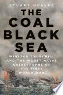 The Coal Black Sea Winston Churchill and the Worst Naval Catastrophe of the First World War.