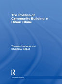 The politics of community building in urban China Thomas Heberer and Christian Gobel.