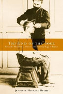 The end of the soul : scientific modernity, atheism, and anthropology in France /