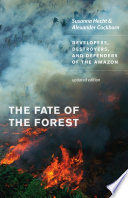 The fate of the forest : developers, destroyers, and defenders of the Amazon /