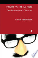 From faith to fun : the secularisation of humour /