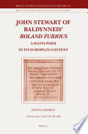 John Stewart of Baldynneis Roland Furious a Scots poem in its European context / by Donna Heddle.