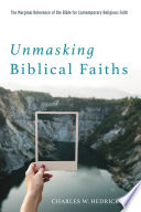 Unmasking Biblical Faiths : the Marginal Relevance of the Bible for Contemporary Religious Faith.