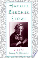 Harriet Beecher Stowe : a life / Joan D. Hedrick.