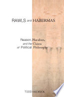 Rawls and Habermas : reason, pluralism, and the claims of political philosophy /