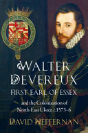 Walter Devereux : first earl of Essex and the colonization of north-east Ulster, 1573-6 /