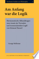Am Anfang war die Logik : hermeneutische Abhandlungen zum Ansatz der Formalen und transzendentalen Logik von Edmund Husserl /