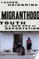 Migranthood : youth in a new era of deportation /