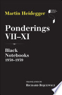 Ponderings. Black notebooks / Martin Heidegger ; translated by Richard Rojcewicz.