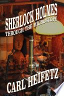 Sherlock Holmes through the microscope / Carl L. Heifetz.