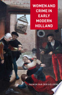Women and crime in early modern Holland / by Manon van der Heijden ; translated by David McKay.