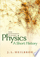 Physics : a short history from quintessence to quarks / J. L. Heilbron.