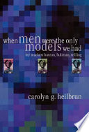 When men were the only models we had : my teachers Barzun, Fadiman, and Trilling / Carolyn G. Heilbrun.