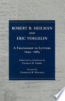 Robert B. Heilman and Eric Voegelin : a friendship in letters, 1944-1984 /