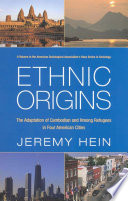 Ethnic origins : the adaptation of Cambodian and Hmong refugees in four American cities / Jeremy Hein.