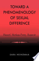 Toward a phenomenology of sexual difference : Husserl, Merleau-Ponty, Beauvoir / Sara Heinämaa.