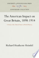 The American Impact on Great Britain, 1898-1914 : A Study of the United States in World History /