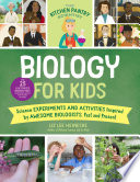 Biology for kids : science experiments and activities inspired by awesome biologists, past and present : includes 25 illustrated biographies of amazing scientists from around the world / Liz Lee Heinecke.