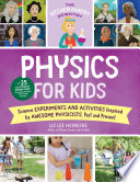 The Kitchen Pantry Scientist Physics for Kids Science Experiments and Activities Inspired by Awesome Physicists, Past and Present; with 25 Illustrated Biographies of Amazing Scientists from Around the World.