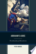 Abraham's ashes : the absurdity of monotheism / Peter Heinegg.