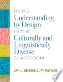 Using understanding by design in the culturally and linguistically diverse classroom /