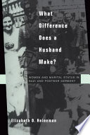 What difference does a husband make? : women and marital status in Nazi and postwar Germany /