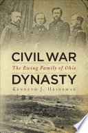 Civil War dynasty : the Ewing family of Ohio /