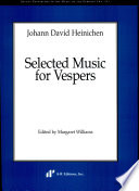 Selected music for vespers / Johann David Heinichen ; edited by Margaret Williams.