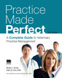 Practice made perfect : a complete guide to veterinary practice management / Marsha L. Heinke ; with contributions by John B. McCarthy.