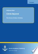 Climb beyond : the future of indoor climbing /