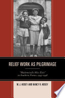 Relief work as pilgrimage : "Mademoiselle Miss Elsie" in Southern France, 1945-1948 / M.J. Heisey and Nancy R. Heisey.