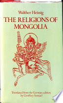 The religions of Mongolia / Walther Heissig ; translated from the German edition by Geoffrey Samuel.