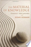 The material of knowledge : feminist disclosures / Susan Hekman.