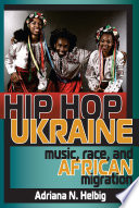 Hip hop Ukraine : music, race, and African migration /