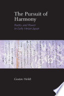 The pursuit of harmony : poetry and power in early Heian Japan /