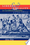 Liberty & equality in Caribbean Colombia, 1770-1835 / Aline Helg.